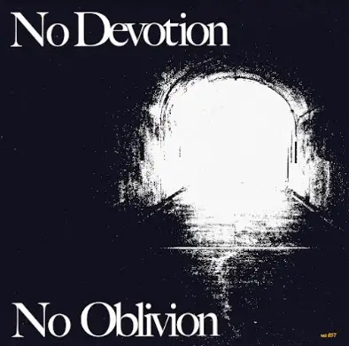 No Devotion : No Oblivion